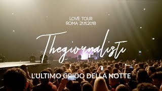 Thegiornalisti - L&#39;ultimo grido della notte [LOVE TOUR 2018] @Palalottomatica