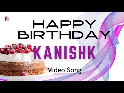 Kanishk Happy Birthday - Happy Birthday Video Song | Birthday Songs With Names #billionbestwishes