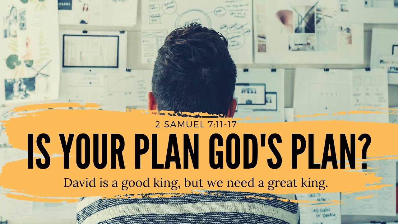 Is Your Plan for God God's Plan? - 2 Samuel 7:1-21