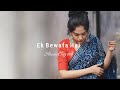 Ek Bewafa Hai Slowed Reverb Lo Fi Reverbation Loffisoftic