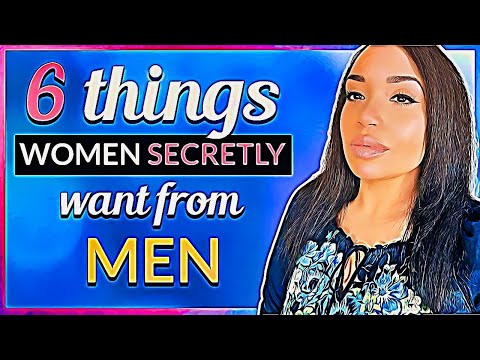 6 things women really want from men!