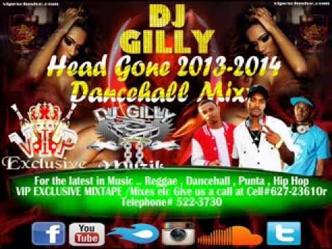 DJ GILLY HEAD GONE 2013 2014 DANCEHALL MIXX .....(VIP EXCLUSIVE)