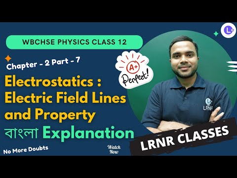 Chapter 2 Electrostatics- Electric Field Lines and Property তড়িৎক্ষেত্র Part 7