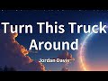 Jordan Davis - Turn This Truck Around (Lyrics)