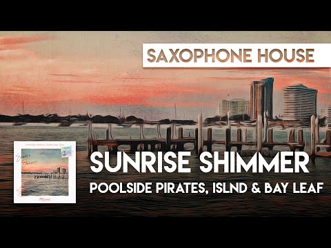 Sax House | Poolside Pirates, ISLND & Bay Leaf - Sunrise Shimmer