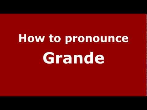 How to Pronounce Grande - PronounceNames.com