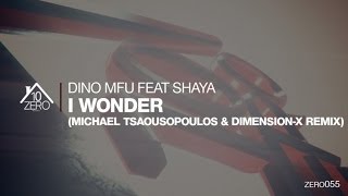 Dino MFU feat. Shaya - I Wonder (Michael Tsaousopoulos & Dimension-X Remix) Zero055