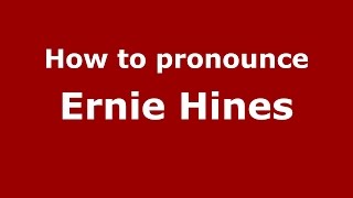 How to pronounce Ernie Hines