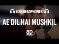 Ae Dil Hai Mushkil (8D AUDIO + Slowed and Reverb)  - Ranbir, Anushka, Aishwarya | Arijit | Pritam