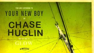 Chase Huglin - Your New Boy