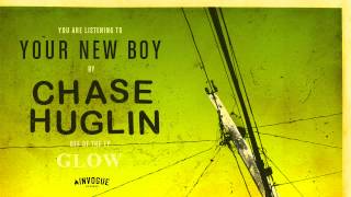 Chase Huglin - Your New Boy