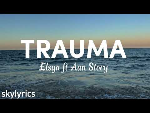Elsya ft Aan Story - Trauma (Lyrics)