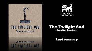 The Twilight Sad - Last January [Oran Mor Sessions]
