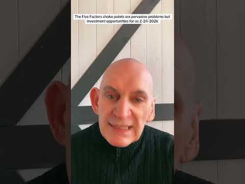 The Five Factors choke points are pervasive problems but investment opportunities for us 2-24-2026