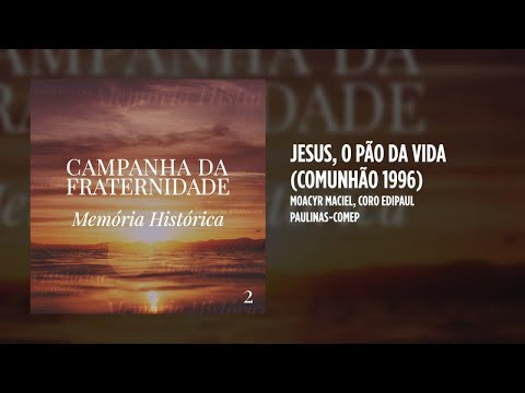 Moacyr Maciel, Coro Edipaul - Jesus, o Pão da Vida (Comunhão 1996)