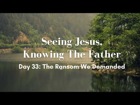 Seeing Jesus, Knowing The Father Devotional - Day 33
