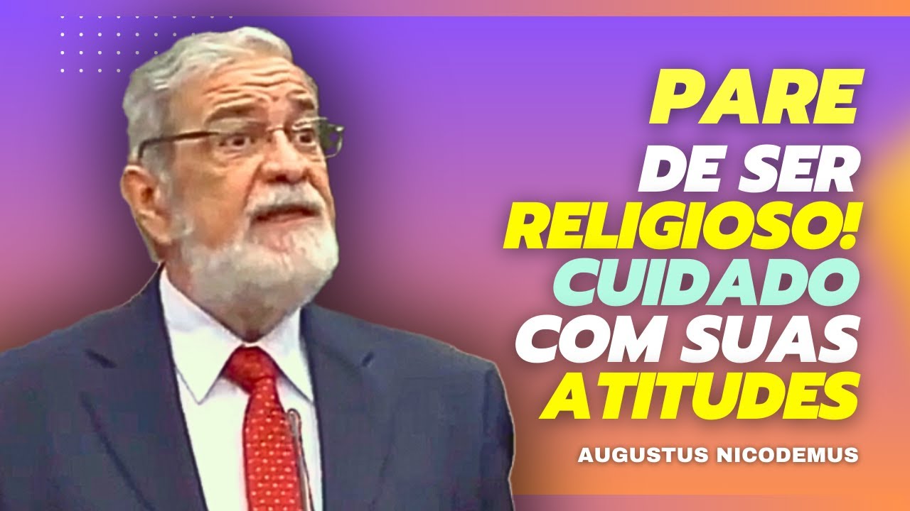 A RELIGIOSIDADE ESTÁ AFETANDO OS CRENTES- AUGUSTUS NICODEMUS