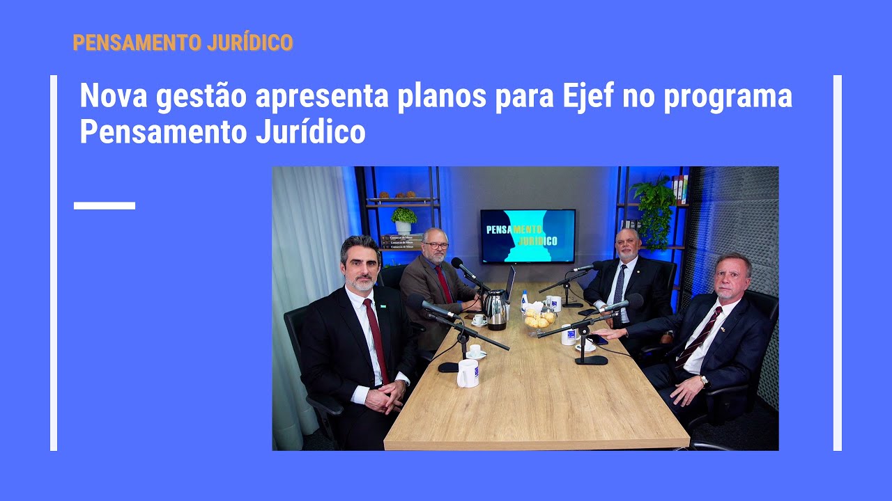 Nova gestão apresenta planos para Ejef no programa Pensamento Jurídico