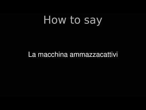 How to Pronounce correctly La macchina ammazzacattivi (Movie)