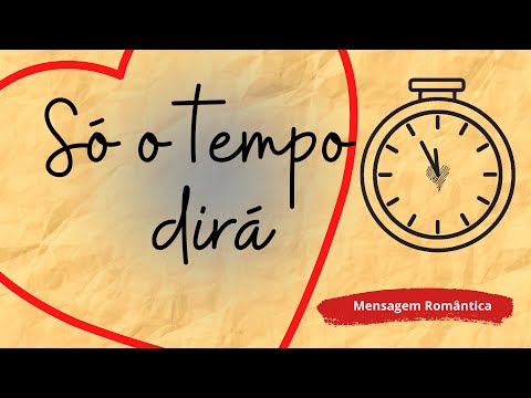 ⏳Só o tempo dirá - Mensagem romântica - Mensagem de amor 💖