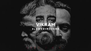 Vikram - Slowed + Reverb Kamal Haasan  Anirudh  Ps