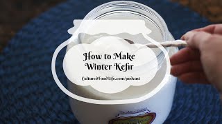 Podcast Episode 227: How to Make Winter Kefir