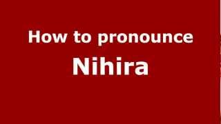 How to pronounce Nihira