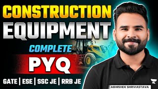 Construction Equipment Complete PYQ | CE | Gate | ESE | SSC JE | RRB JE | by Abhishek Sir