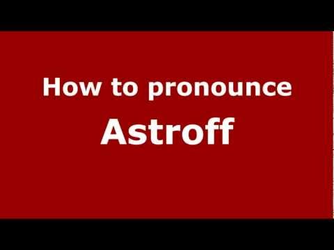 How to Pronounce Astroff - PronounceNames.com