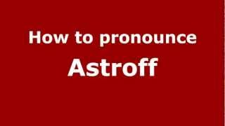 How to pronounce Astroff