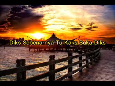 Video~Mix Lirik Diks Sebenarnya Tu Kaks Suka Diks[Official Video Expecrum]