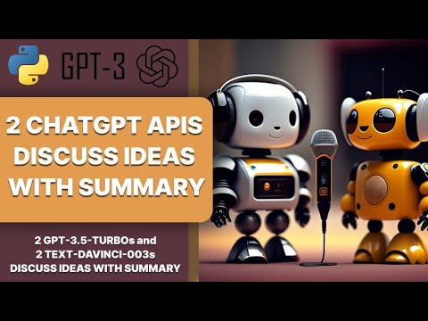 2 CHATGPT APIs talk to discuss ideas with a gpt 3.5 summary. Gpt 3.5 turbo conversations and summary