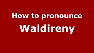 How to pronounce Waldireny