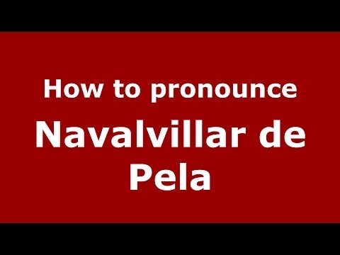 How to pronounce Navalvillar de Pela (Spanish/Spain) - PronounceNames.com