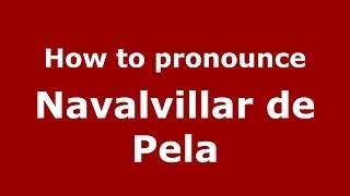 How to pronounce Navalvillar De Pela