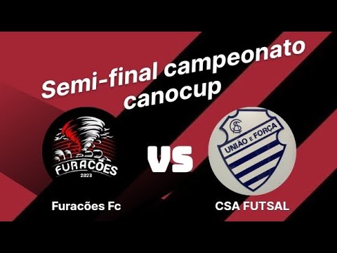 FURACÕES FC X CSA CANOENSE SEMI-FINAL CANOACUP (FUTSAL)