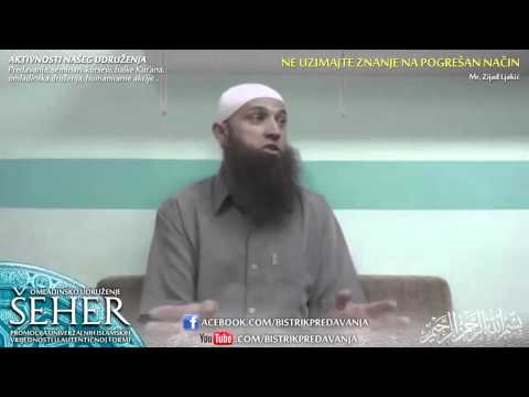 Mr. Zijad Ljakić - Ne uzimajte znanje na pogrešan način