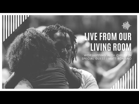 Live From Our Living Room with Matt Romano // Worshipping with children