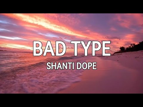 SHANTI DOPE - BAD TYPE (Lyrics)