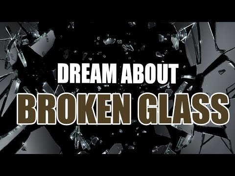 Dream About Broken Glass – Find The Symbolic Interpretation