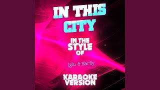 In This City (In the Style of Iglu &amp; Hartly) (Karaoke Version)