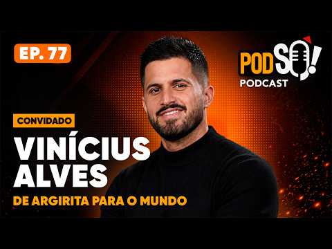 VINICIUS ALVES: DE ARGIRITA PARA O MUNDO #EP 77