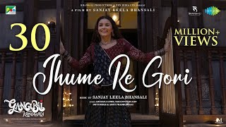 Gangubai Kathiawadi  Jhume Re Gori  Sanjay Leela B