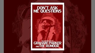 Don't Ask Me Questions: The Unsung Life of Graham Parker and The Rumour