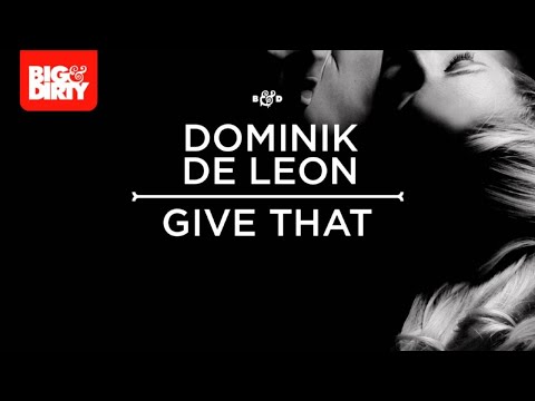 Dominik de Leon - Give That (Vocal Mix) [Big & Dirty Recordings]  [HD/HQ]