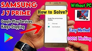 J7 Prime Google Play Services keeps stopping|G610 Google play services keeps stopping|Keeps stopping
