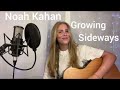 Noah Kahan - Growing Sideways | Cover -     Rachel Mccormack Music 💞