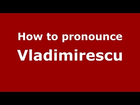 How to pronounce Vladimirescu (Romanian/Romania)  - PronounceNames.com