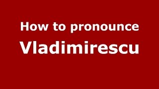 How to pronounce Vladimirescu