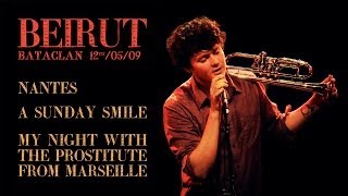Beirut - Nantes / A Sunday Smile / My Night With The Prostitute From Marseille (Bataclan 2009)